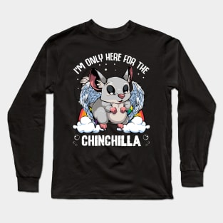 Chinchilla - I'm Only Here For The Chinchilla - Cute Kawaii Rodent Long Sleeve T-Shirt